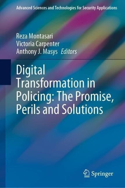 Digital Transformation in Policing: The Promise, Perils and Solutions (Hardcover)