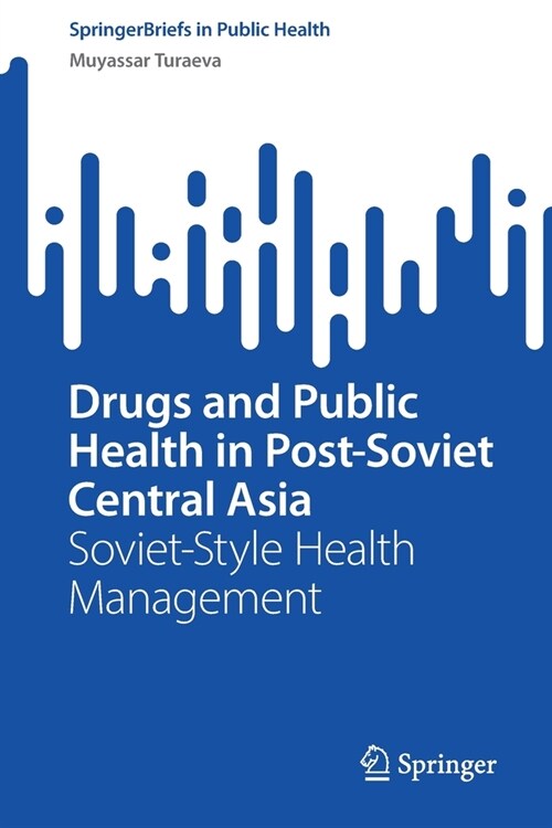 Drugs and Public Health in Post-Soviet Central Asia (Paperback)