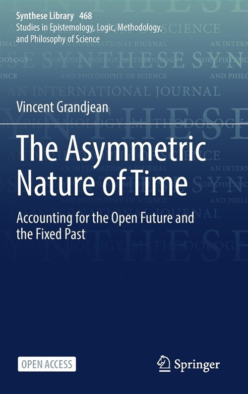 The Asymmetric Nature of Time: Accounting for the Open Future and the Fixed Past (Hardcover, 2022)