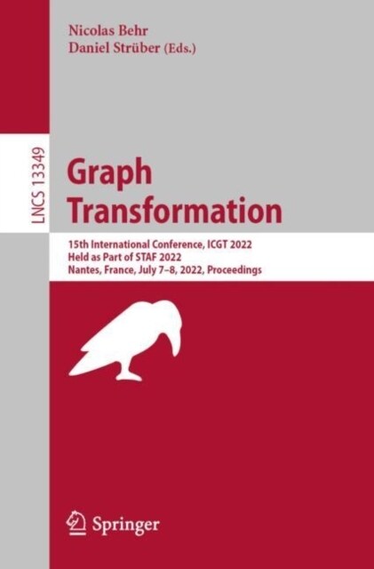 Graph Transformation: 15th International Conference, ICGT 2022, Held as Part of STAF 2022, Nantes, France, July 7-8, 2022, Proceedings (Paperback)