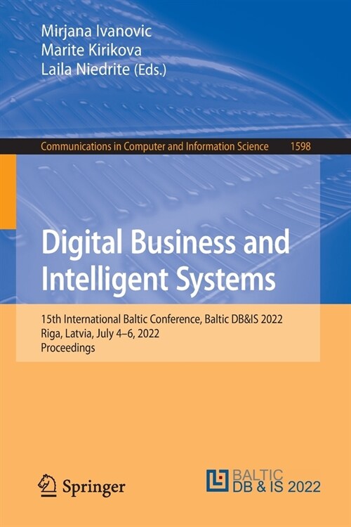 Digital Business and Intelligent Systems: 15th International Baltic Conference, Baltic DB&IS 2022, Riga, Latvia, July 4-6, 2022, Proceedings (Paperback)