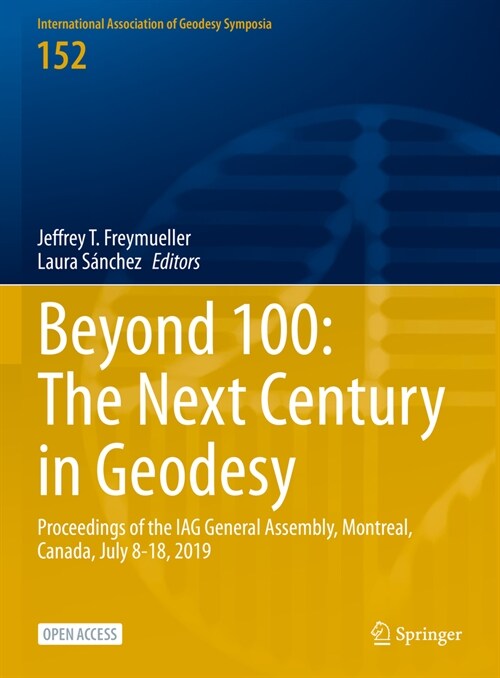 Beyond 100: The Next Century in Geodesy: Proceedings of the Iag General Assembly, Montreal, Canada, July 8-18, 2019 (Hardcover, 2023)