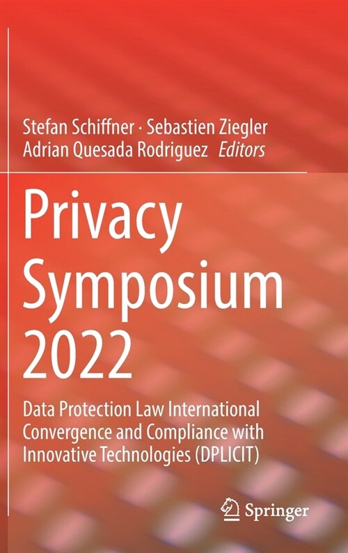 Privacy Symposium 2022: Data Protection Law International Convergence and Compliance with Innovative Technologies (Dplicit) (Hardcover, 2022)