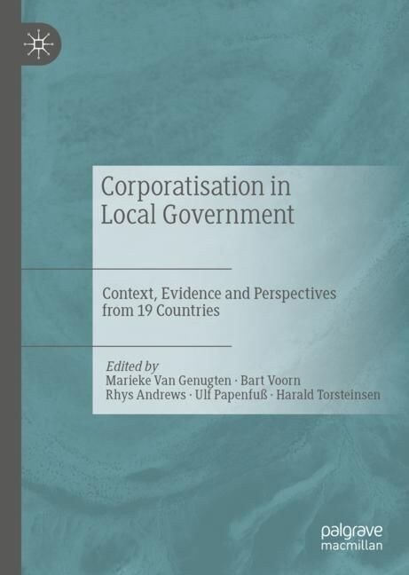 Corporatisation in Local Government: Context, Evidence and Perspectives from 19 Countries (Hardcover)