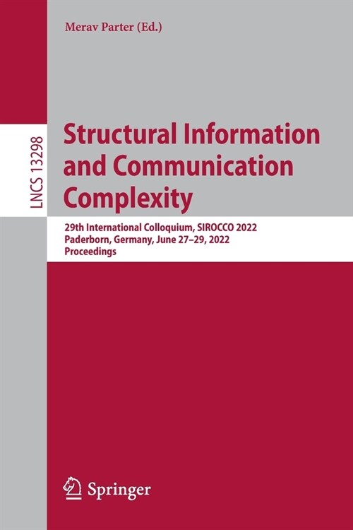 Structural Information and Communication Complexity: 29th International Colloquium, SIROCCO 2022, Paderborn, Germany, June 27-29, 2022, Proceedings (Paperback)