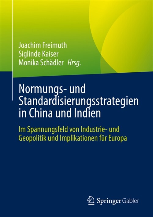 Normungs- Und Standardisierungsstrategien in China Und Indien: Im Spannungsfeld Von Industrie- Und Geopolitik Und Implikationen F? Europa (Hardcover, 1. Aufl. 2022)