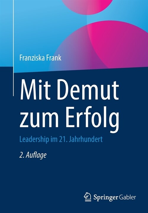 Mit Demut Zum Erfolg: Leadership Im 21. Jahrhundert (Paperback, 2, 2., Uberarb. Un)