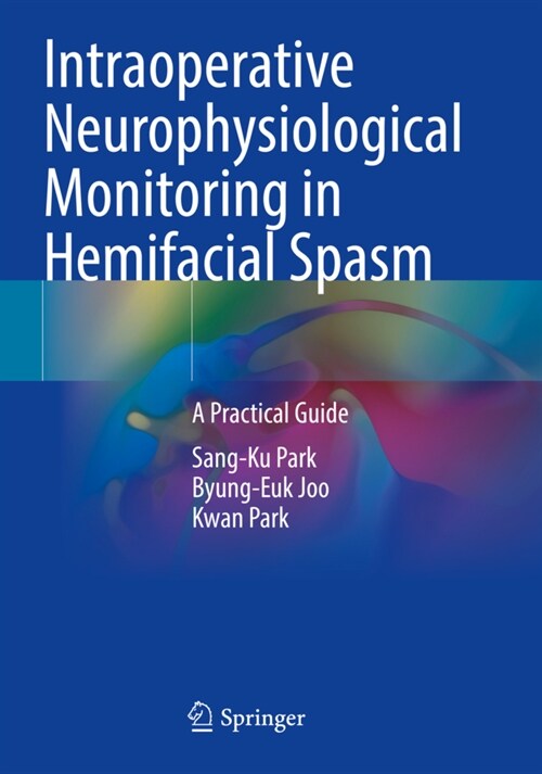 Intraoperative Neurophysiological Monitoring in Hemifacial Spasm: A Practical Guide (Paperback, 2021)