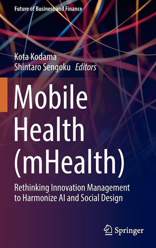 Mobile Health (Mhealth): Rethinking Innovation Management to Harmonize AI and Social Design (Hardcover, 2022)