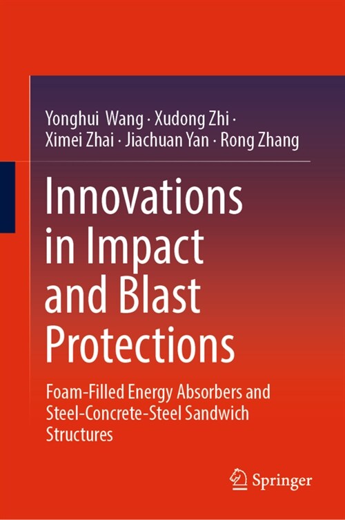 Innovations in Impact and Blast Protections: Foam-Filled Energy Absorbers and Steel-Concrete-Steel Sandwich Structures (Hardcover, 2023)