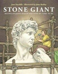 Stone Giant: Michelangelo's David and How He Came to Be (Hardcover)