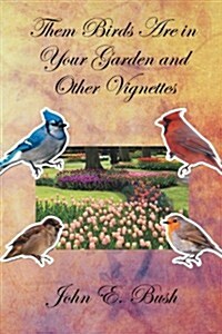 Them Birds Are in Your Garden and Other Vignettes (Paperback)