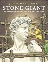 Stone Giant: Michelangelos David and How He Came to Be (Hardcover)
