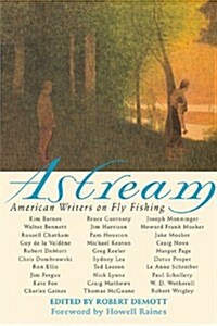 Astream: American Writers on Fly Fishing (Paperback)