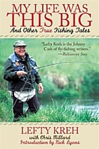 My Life Was This Big: And Other True Fishing Tales (Paperback)