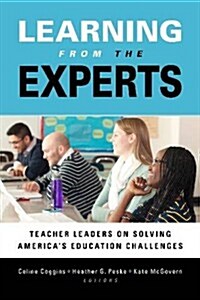 Learning from the Experts: Teacher Leaders on Solving Americas Education Challenges (Library Binding)