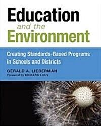 Education and the Environment: Creating Standards-Based Programs in Schools and Districts (Library Binding)