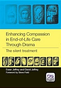 Enhancing Compassion in End-of-Life Care Through Drama : The Silent Treatment (Paperback, 1 New ed)
