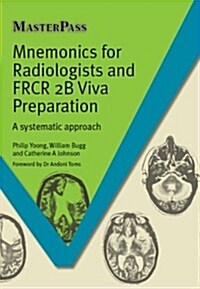 Mnemonics for Radiologists and FRCR 2B Viva Preparation : A Systematic Approach (Paperback, 1 New ed)