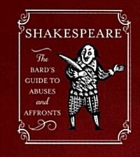 Shakespeare: The Bards Guide to Abuses and Affronts (Hardcover)