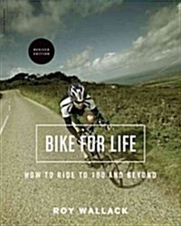Bike for Life: How to Ride to 100--And Beyond, Revised Edition (Paperback)