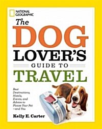 The Dog Lovers Guide to Travel: Best Destinations, Hotels, Events, and Advice to Please Your Pet - And You (Paperback)