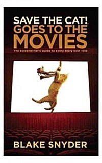Save the Cat Goes to the Movies: The Screenwriters Guide to Every Story Ever Told (Library Binding)