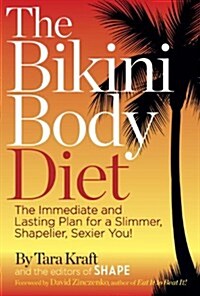 The Bikini Body Diet: The Immediate and Lasting Plan for a Slim, Shapely, Sexier You! (Hardcover)