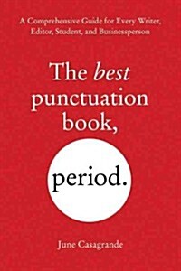 The Best Punctuation Book, Period: A Comprehensive Guide for Every Writer, Editor, Student, and Businessperson (Paperback)