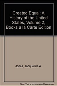 Created Equal: A History of the United States, Volume 2, Books a la Carte Edition (Loose Leaf, 4)