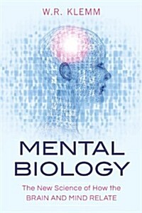 Mental Biology: The New Science of How the Brain and Mind Relate (Paperback)