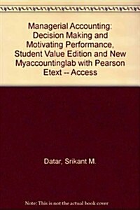 Managerial Accounting: Decision Making and Motivating Performance, Student Value Edition and New Myaccountinglab with Pearson Etext -- Access (Hardcover)