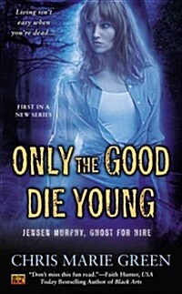 Only the Good Die Young: Jensen Murphy, Ghost for Hire (Mass Market Paperback)