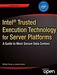 Intel Trusted Execution Technology for Server Platforms: A Guide to More Secure Datacenters (Paperback, 2013)