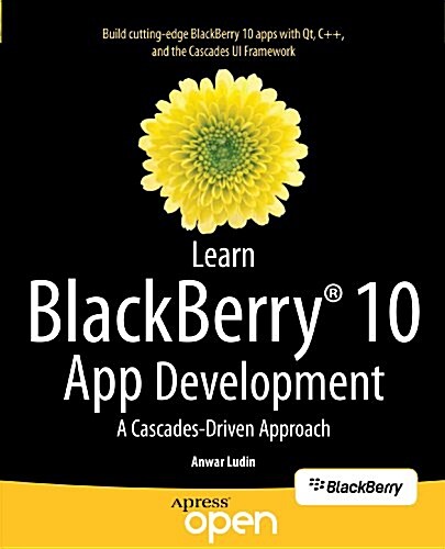 Learn Blackberry 10 App Development: A Cascades-Driven Approach (Paperback)