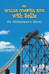 My Roller Coaster Ride with Sallie: An Alzheimers Story (Paperback)