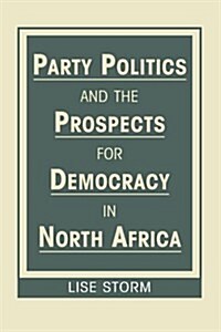 Party Politics and the Prospects for Democracy in North Africa (Hardcover)