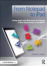 From Notepad to iPad : Using Apps and Web Tools to Engage a New Generation of Students (Paperback)