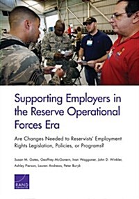 Supporting Employers in the Reserve Operational Forces Era: Are Changes Needed to Reservists Employment Rights Legislation, Policies, or Programs? (Paperback)
