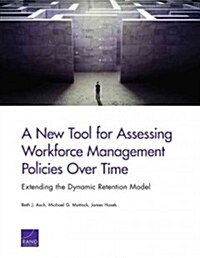 A New Tool for Assessing Workforce Management Policies Over Time: Extending the Dynamic Retention Model (Paperback)