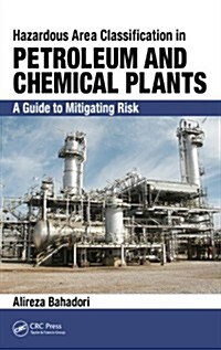 Hazardous Area Classification in Petroleum and Chemical Plants: A Guide to Mitigating Risk (Hardcover)