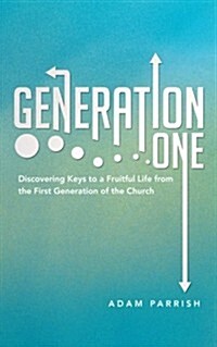 Generation One: Discovering Keys to a Fruitful Life from the First Generation of the Church (Paperback)