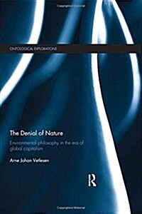 The Denial of Nature : Environmental Philosophy in the Era of Global Capitalism (Hardcover)
