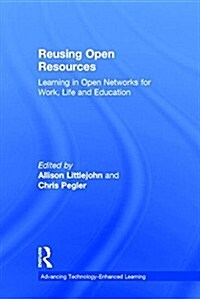 Reusing Open Resources : Learning in Open Networks for Work, Life and Education (Hardcover)