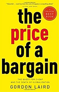 The Price of a Bargain: The Quest for Cheap and the Death of Globalization (Paperback)