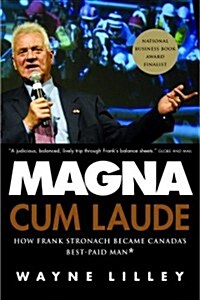 Magna Cum Laude: How Frank Stronach Became Canadas Best-Paid Man (Paperback, Revised)