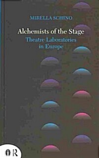 Alchemists of the Stage : Theatre Laboratories in Europe (Paperback)