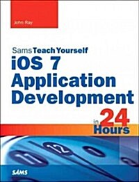 Sams Teach Yourself: iOS 7 Application Development in 24 hours (Paperback)