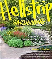 Hellstrip Gardening: Create a Paradise Between the Sidewalk and the Curb (Paperback)