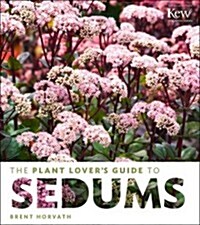 The Plant Lovers Guide to Sedums (Hardcover)